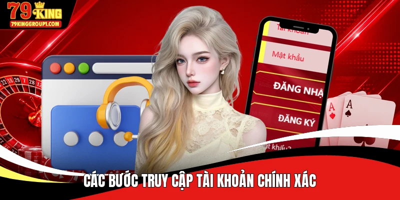 Các bước truy cập tài khoản chính xác