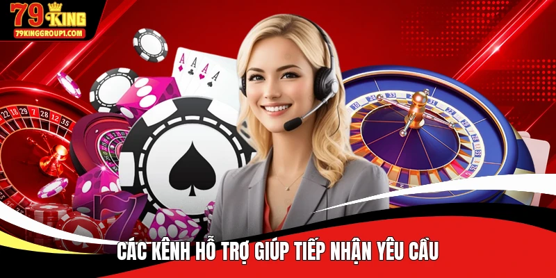 Các kênh hỗ trợ giúp tiếp nhận yêu cầu