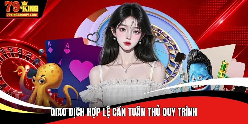Giao dịch hợp lệ cần tuân thủ quy trình