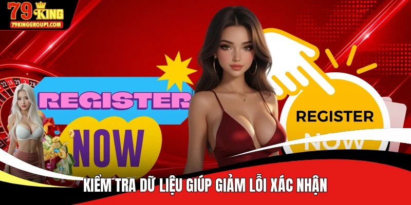 Kiểm tra dữ liệu giúp giảm lỗi xác nhận