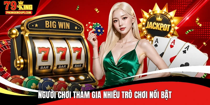 Người chơi tham gia nhiều trò chơi nổi bật